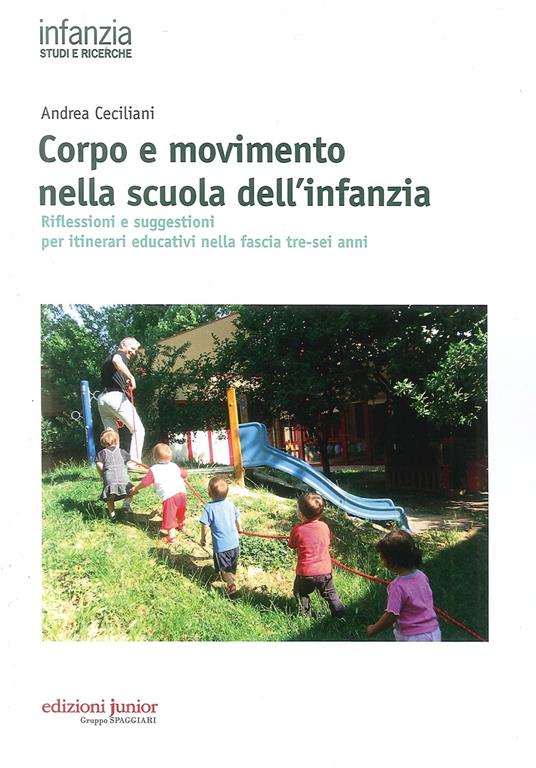 Corpo e movimento nella scuola dell'infanzia. Riflessioni e suggestioni per itinerari educativi nella fascia tre-sei anni - Andrea Ceciliani - copertina