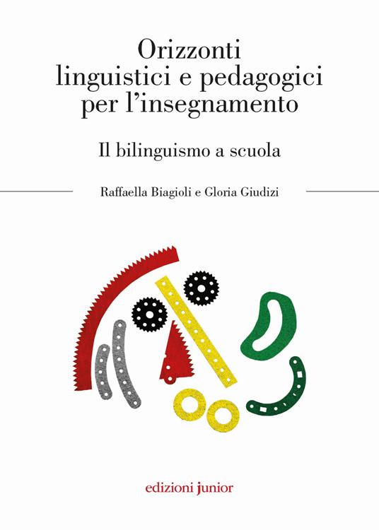 Orizzonti linguistici e pedagogici per l'insegnamento. Il bilinguismo a scuola - Raffaella Biagioli,Gloria Giudizi - copertina