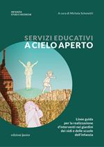 Servizi educativi a cielo aperto. Linee guida per la realizzazione d'interventi nei giardini dei nidi e delle scuole dell'infanzia