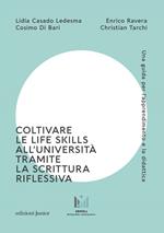 Coltivare le life skills all'università tramite la scrittura riflessiva. Una guida per l'apprendimento e la didattica