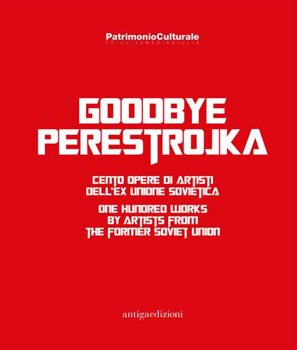 Goodbye Perestrojka. Cento opere di artisti dell'ex Unione Sovietica-One hundred works by artists from the former Soviet Union - copertina