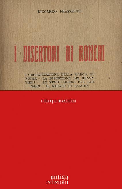 I disertori di Ronchi. L'organizzazione della marcia su Fiume - La diserzione dei Granatieri - Lo stato libero del Carnaro - Il Natale di sangue - Riccardo Frassetto - copertina