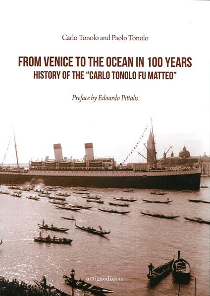 Da Venezia all'oceano in 100 anni. Storia della «Carlo Tonolo fu Matteo». Ediz. inglese - Carlo Tonolo,Paolo Tonolo - copertina