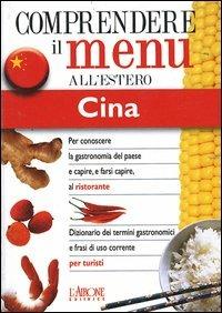 Dizionario del menu per i turisti. Per capire e farsi capire al ristorante. Cina - Emanuela Rossi - copertina