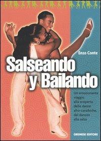 Salseando y bailando. Un emozionante viaggio alla scoperta delle danze afro-caraibiche, dal danzón alla salsa - Enzo Conte - copertina