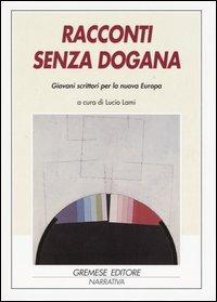 Racconti senza dogana. Giovani scrittori per la nuova Europa. Ediz. multilingue - copertina