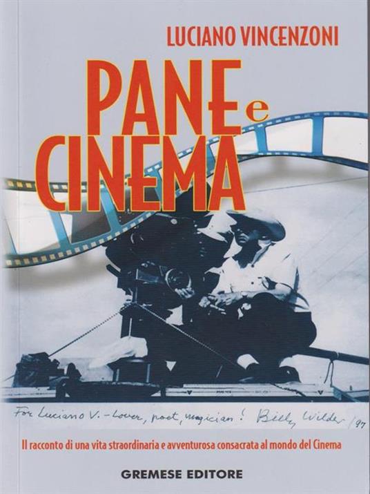 Pane e cinema. Il racconto di una vita straordinaria e avventurosa consacrata al mondo del cinema - Luciano Vincenzoni - 3