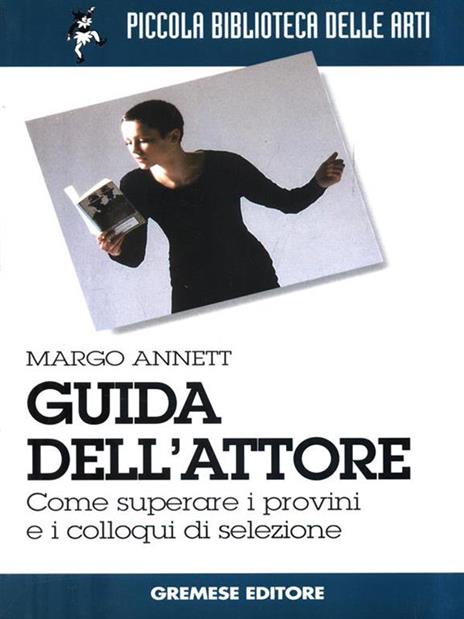 Guida dell'attore. Come superare i provini e i colloqui di selezione - Annett Margo - 3