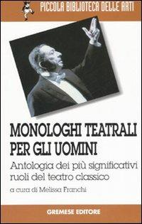 Monologhi teatrali per gli uomini. Antologia dei più significativi ruoli del teatro classico - copertina