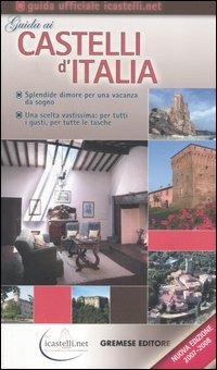 Guida ai castelli d'Italia 2007-2008. Dimore prestigiose per una vacanza da sogno - copertina