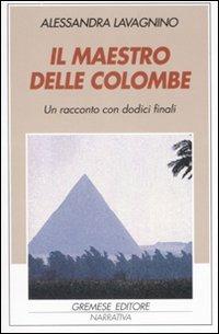 Il maestro delle colombe. Un racconto con dodici finali - Alessandra Lavagnino - copertina