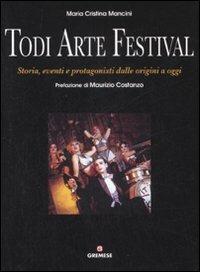 Todi arte festival. Storia, eventi e protagonisti dalle origini a oggi - M. Cristina Mancini - 3