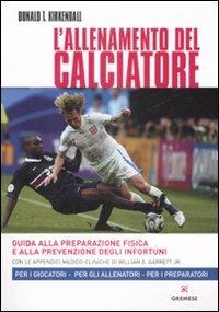 L' allenamento del calciatore. Guida alla preparazione fisica e alla pevenzione degli infortuni - Donald T. Kirkendall - copertina