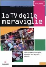 La Tv delle meraviglie. Educazione all'immagine televisiva per la prima infanzia