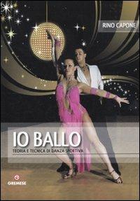 Io ballo. Teoria e tecnica di danza sportiva - Rino Capone - 6