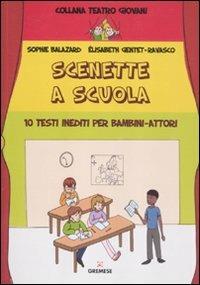 Scenette a scuola. 10 testi inediti per bambini-attori - Sophie Balazard,Elisabeth Gentet Ravasco - copertina