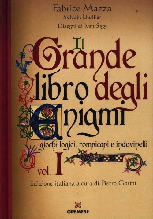 Il grande libro degli enigmi. Giochi logici, rompicapi e indovinelli. Ediz. illustrata. Vol. 1 - Fabrice Mazza,Sylvain Lhullier - copertina