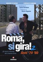 Roma, si gira! Gli scorci ritrovati del cinema di ieri. Vol. 2: Anni '70 '80.