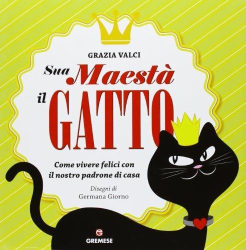 Sua maestà il gatto. Come vivere felici con il nostro padrone di casa - Grazia Valci - 6