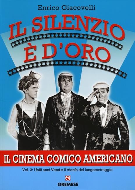 Il silenzio è d'oro. Il cinema comico americano. Vol. 2: I folli anni Venti e il trionfo del lungometraggio. - Enrico Giacovelli - 8