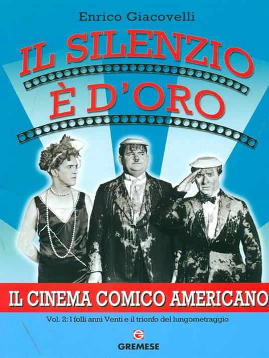 Il silenzio è d'oro. Il cinema comico americano. Vol. 2: I folli anni Venti e il trionfo del lungometraggio. - Enrico Giacovelli - copertina