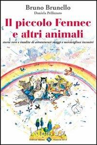 Il piccolo Fennec e altri animali. Storie vere e insolite di avventurosi viaggi e meravigliosi incontri - Bruno Brunello - copertina