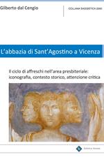 L' Abbazia di Sant'Agostino a Vicenza. Il ciclo di affreschi nell'area presbiteriale. Iconografia, contesto storico, attenzione critica