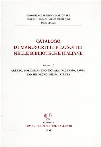 Catalogo dei manoscritti filosofici nelle biblioteche italiane. Vol. 10: Arezzo, Borgomanero, Novara, Palermo, Pavia, Sansepolcro, Siena, Stresa. - copertina