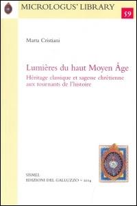 Lumières du haut Moyen Âge. Héritage classique et sagesse chrétienne aux tournants de l'histoire - Marta Cristiani - copertina