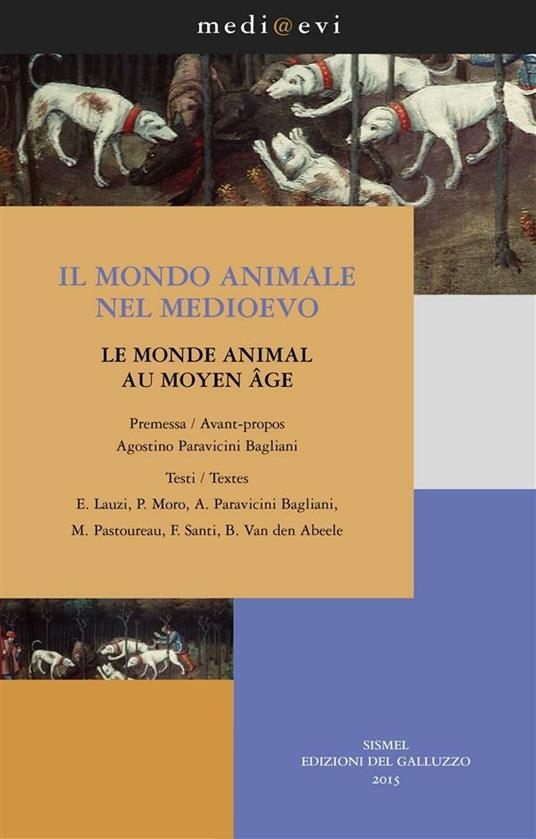 Il mondo animale nel Medioevo / Le monde animal au Moyen Âge - Egle Lauzi,Pierandrea Moro,Agostino Paravicini Bagliani,Michel Pastoureau - ebook