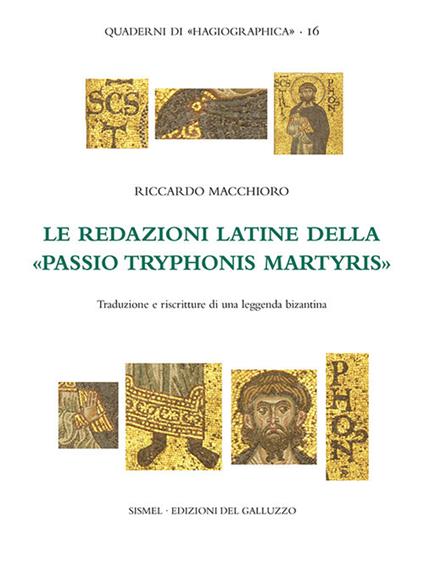 Le redazioni latine della «Passio Tryphonis martyris». Traduzioni e riscritture di una leggenda bizantina. Ediz. critica - Riccardo Macchioro - copertina