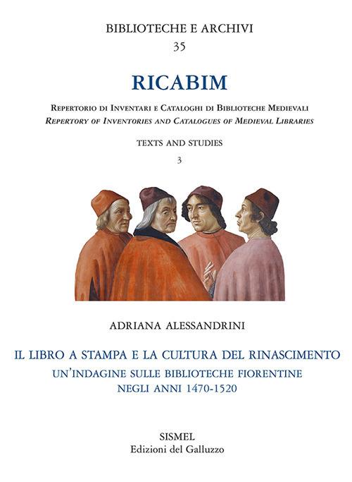 RICABIM. Repertorio di inventari e cataloghi di biblioteche medievali. Text and studies. Vol. 3: libro a stampa e la cultura del Rinascimento. Un'indagine sulle biblioteche fiorentine negli anni 1470-1520, Il. - Adriana Alessandrini - copertina