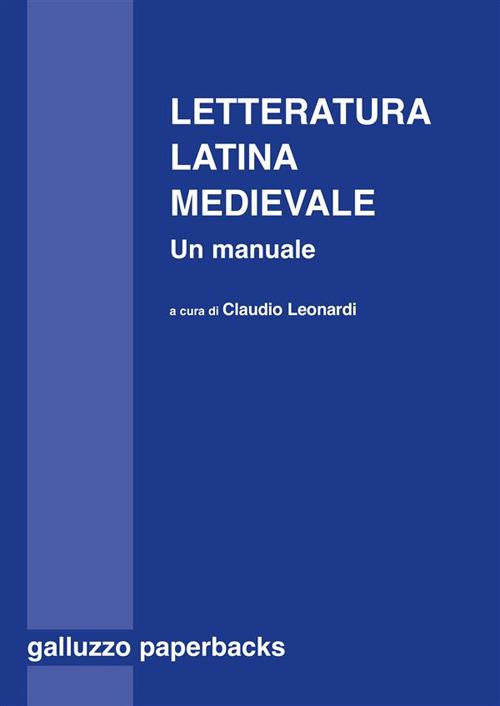 Letteratura latina medievale (secc. VI-XV). Un manuale - Leonardi, Claudio  - Ebook - EPUB2 con Adobe DRM | Feltrinelli