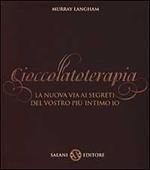 Cioccolatoterapia. La nuova via ai segreti del vostro più intimo io. Ediz. illustrata