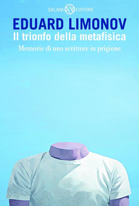 Il trionfo della metafisica. Memorie di uno scrittore in prigione - Eduard Limonov - copertina