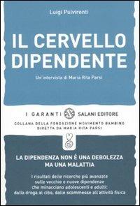 Il cervello dipendente. Un'intervista di Maria Rita Parsi - Luigi Pulvirenti,Maria Rita Parsi - copertina