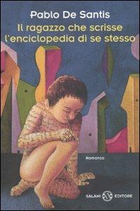 Il ragazzo che scrisse l'enciclopedia di se stesso - Pablo De Santis - copertina