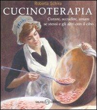 Cucinoterapia. Curare, accudire, amare se stessi e gli altri con il cibo - Roberta Schira - copertina