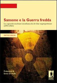 Sansone e la guerra fredda. La capacità nucleare israeliana fra le due superpotenze (1953-1963) - Matteo Gerlini - copertina