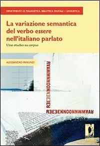 La Variazione semantica del verbo «essere» nell'italiano parlato. Uno studio su «corpus» - Alessandro Panunzi - copertina