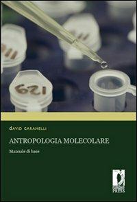 Antropologia molecolare. Manuale di base - David Caramelli - copertina