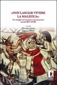 «Non lasciar vivere la malefica». Le streghe nei trattati e nei processi (secoli XIV-XVII) - copertina