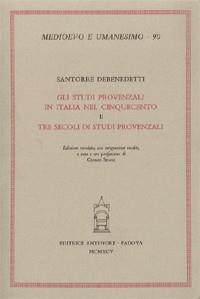 Gli studi provenzali in Italia nel Cinquecento-Tre secoli di studi provenzali - Santorre Debenedetti - copertina