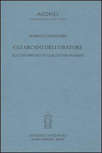 Gli arcani dell'oratore. Alcuni appunti sull'actio dei romani - Alberto Cavarzere - copertina