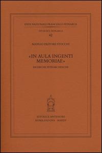 «In aula ingenti memoriae». Ricerche petrarchesche - Manlio Pastore Stocchi - copertina