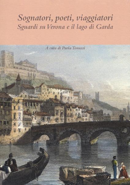 Sognatori, poeti, viaggiatori. Sguardi su Verona e il lago di Garda - copertina