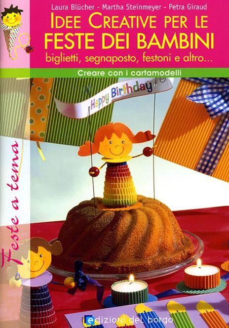 Idee creative per le feste dei bambini. Ediz. illustrata - Laura Blücher,Martha Steinmeyer,Petra Giraud - copertina