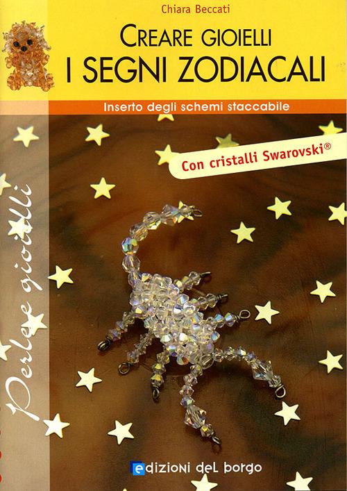 Creare gioielli. Segni zodiacali. Ediz. illustrata - Chiara Beccati - copertina