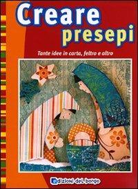 Creare presepi. Tante idee in carta, feltro e altro. Ediz. illustrata - Mareike Grün - copertina