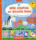 Idee creative per piccole mani. Più di 300 idee creative per bambini!